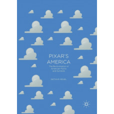 Pixar's America : The Re-Animation of American Myths and Symbols