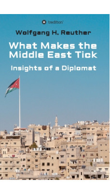 What Makes the Middle East Tick : Insights of a Diplomat
