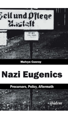 Nazi Eugenics : Precursors, Policy, Aftermath