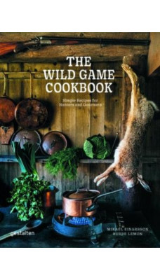 The Wild Game Cookbook : Simple Recipes for Hunters and Gourmets