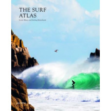 Surf Atlas : Iconic Waves and Surfing Hinterlands Around the World