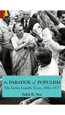 The Paradox of Populism : The Indira Gandhi Years, 1966-1977