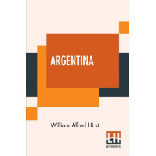 Argentina : Edited, With An Introduction By Martin Hume, M.A.