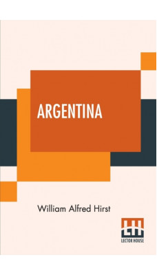 Argentina : Edited, With An Introduction By Martin Hume, M.A.