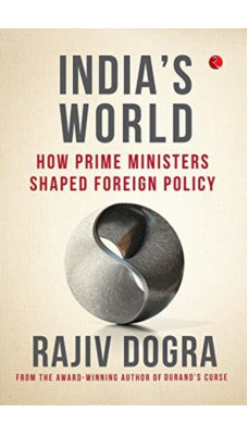 INDIA'S WORLD : How prime ministers shaped foreign policy